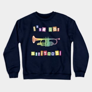 I've Got Atti-toot Trumpet Crewneck Sweatshirt